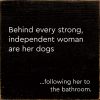 Behind Every Strong, Independent Woman Are Her Dogs