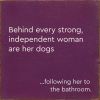 Behind Every Strong, Independent Woman Are Her Dogs