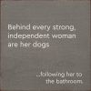 Behind Every Strong, Independent Woman Are Her Dogs