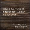 Behind Every Strong, Independent Woman Are Her Dogs