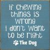 If Chewing Things Is Wrong