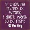 If Chewing Things Is Wrong