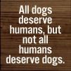 All dogs deserve humans