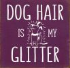 Dog hair is my glitter