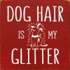 Dog hair is my glitter