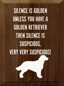 Silence Is Golden Unless You Have - Golden Retriever