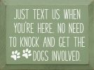 Just text us when you're here. No need to knock and get the dogs involved.