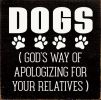 Dogs (God's Way of Apologizing for Your Relatives)