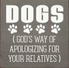 Dogs (God's Way of Apologizing for Your Relatives)