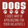 Dogs (God's Way of Apologizing for Your Relatives)