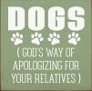 Dogs (God's Way of Apologizing for Your Relatives)