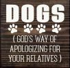 Dogs (God's Way of Apologizing for Your Relatives)