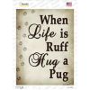 Pug  When Life Is Ruff Hug A   Novelty Rectangle Sticker Decal