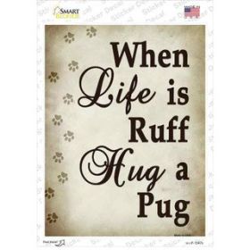 Pug  When Life Is Ruff Hug A   Novelty Rectangle Sticker Decal (Size: Small)