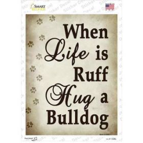 Bulldog When Life Is Ruff Hug a Novelty Rectangle Sticker Decal (Size: Small)