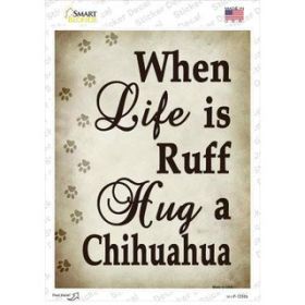 Chihuahua When Life Is Ruff Hug a Novelty Rectangle Sticker Decal (Size: Small)