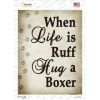 Boxer When Life Is Ruff Hug a Novelty Rectangle Sticker Decal