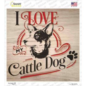 Cattle Dog - Love My   Novelty Square Sticker Decal (Size: Small)