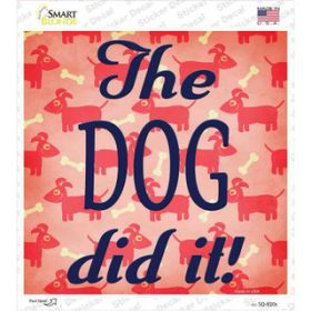 The Dog Did It  Novelty Square Sticker Decal (Size: Small)